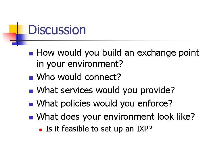 Discussion n n How would you build an exchange point in your environment? Who Discussion n n How would you build an exchange point in your environment? Who