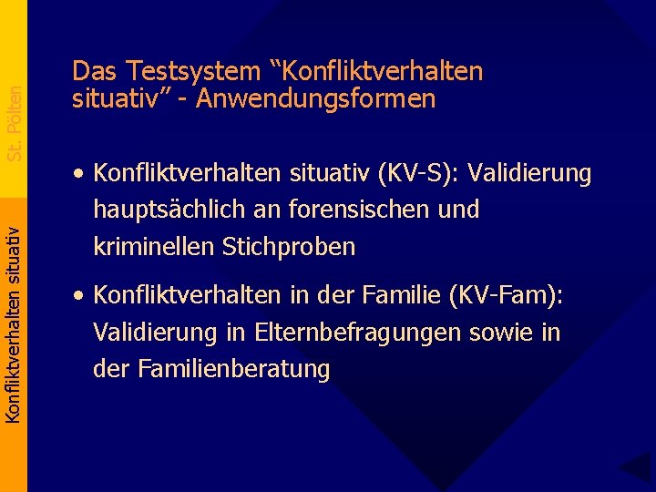 St. Pölten Konfliktverhalten situativ Das Testsystem “Konfliktverhalten situativ” - Anwendungsformen • Konfliktverhalten situativ (KV-S):