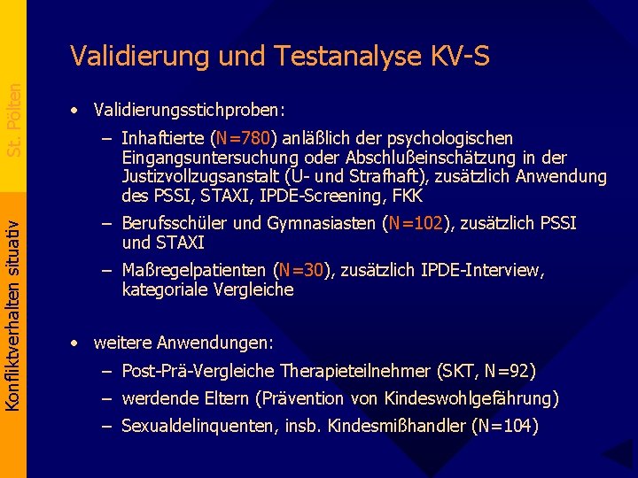 Konfliktverhalten situativ St. Pölten Validierung und Testanalyse KV-S • Validierungsstichproben: – Inhaftierte (N=780) anläßlich