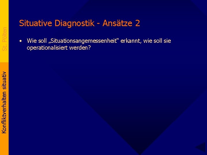 St. Pölten Konfliktverhalten situativ Situative Diagnostik - Ansätze 2 • Wie soll „Situationsangemessenheit“ erkannt,