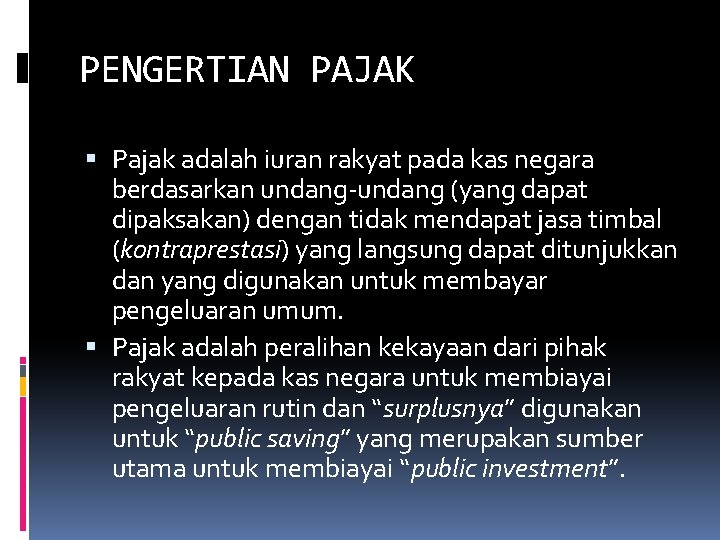 PENGERTIAN PAJAK Pajak adalah iuran rakyat pada kas negara berdasarkan undang-undang (yang dapat dipaksakan)