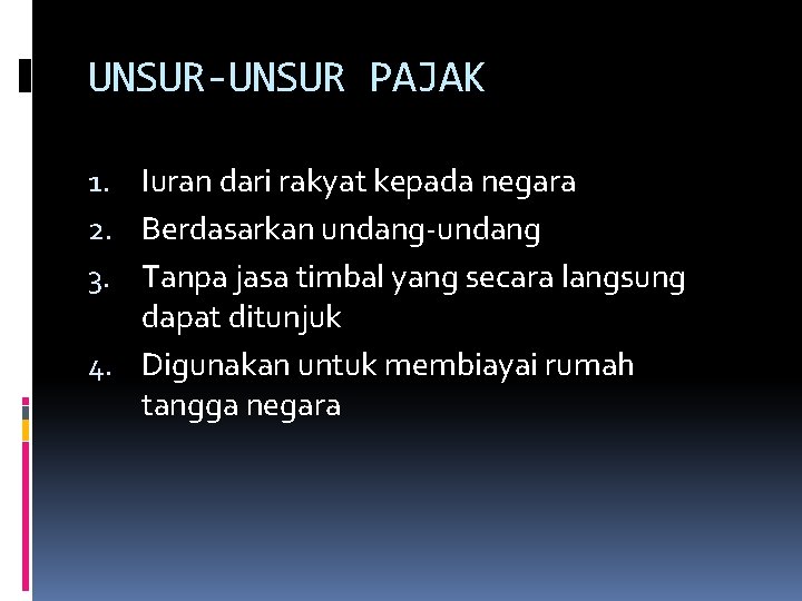 UNSUR-UNSUR PAJAK 1. Iuran dari rakyat kepada negara 2. Berdasarkan undang-undang 3. Tanpa jasa