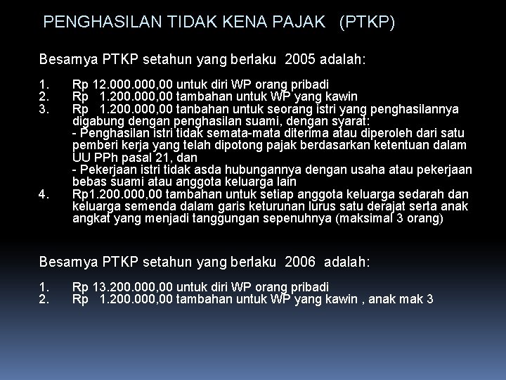 PENGHASILAN TIDAK KENA PAJAK (PTKP) Besarnya PTKP setahun yang berlaku 2005 adalah: 1. 2.