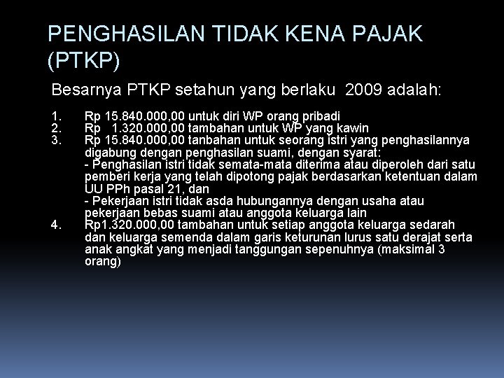 PENGHASILAN TIDAK KENA PAJAK (PTKP) Besarnya PTKP setahun yang berlaku 2009 adalah: 1. 2.