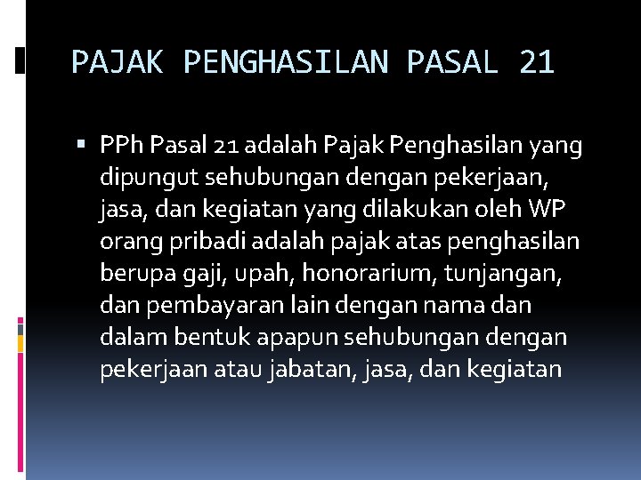 PAJAK PENGHASILAN PASAL 21 PPh Pasal 21 adalah Pajak Penghasilan yang dipungut sehubungan dengan