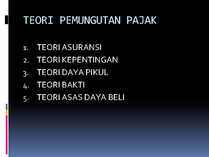 TEORI PEMUNGUTAN PAJAK 1. 2. 3. 4. 5. TEORI ASURANSI TEORI KEPENTINGAN TEORI DAYA