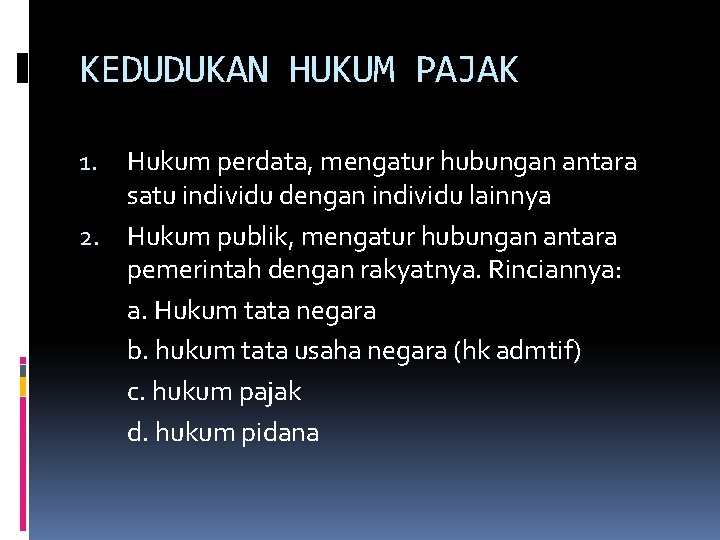 KEDUDUKAN HUKUM PAJAK Hukum perdata, mengatur hubungan antara satu individu dengan individu lainnya 2.