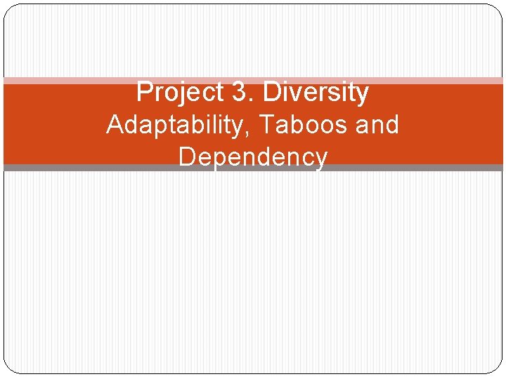 Project 3. Diversity Adaptability, Taboos and Dependency 