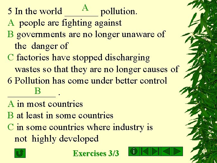 A 5 In the world _______ pollution. A people are fighting against B governments