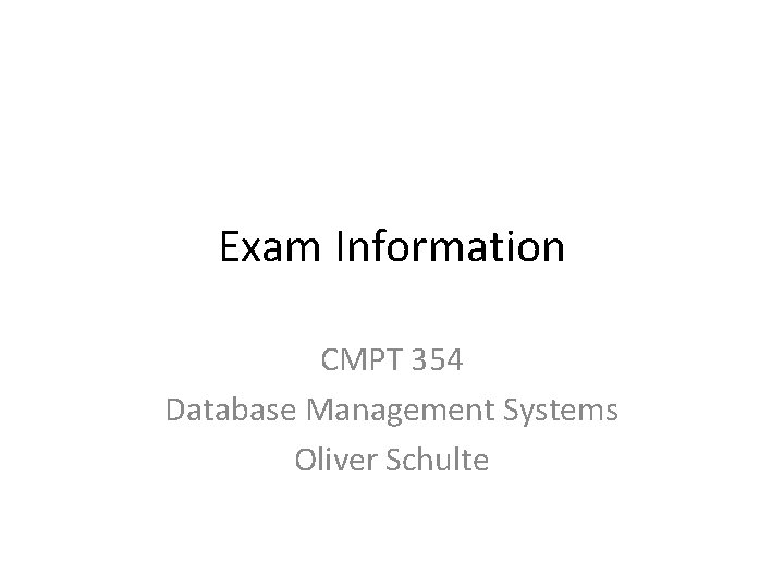 Exam Information CMPT 354 Database Management Systems Oliver Schulte 