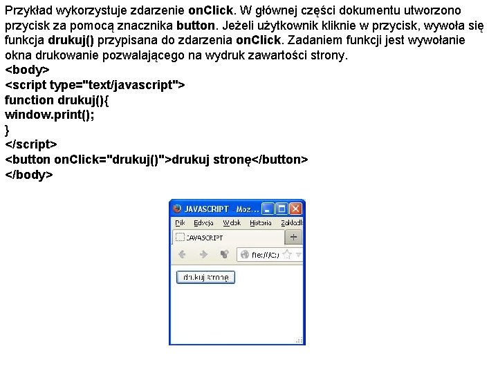 Przykład wykorzystuje zdarzenie on. Click. W głównej części dokumentu utworzono przycisk za pomocą znacznika