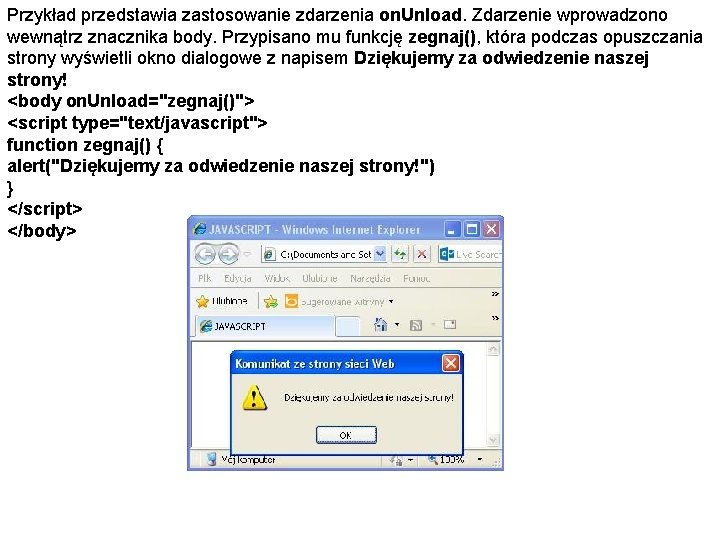 Przykład przedstawia zastosowanie zdarzenia on. Unload. Zdarzenie wprowadzono wewnątrz znacznika body. Przypisano mu funkcję