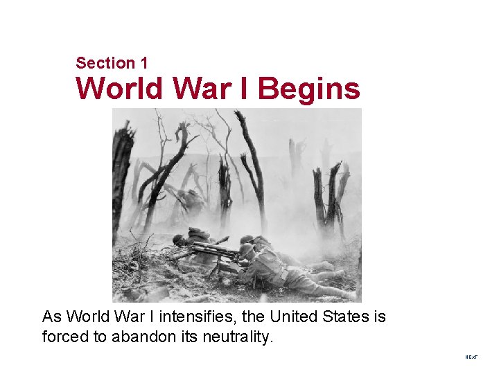 Section 1 World War I Begins As World War I intensifies, the United States