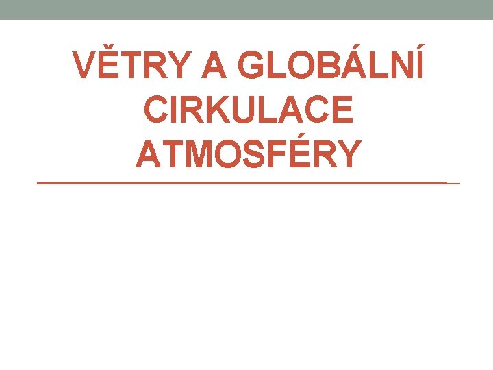 VĚTRY A GLOBÁLNÍ CIRKULACE ATMOSFÉRY 