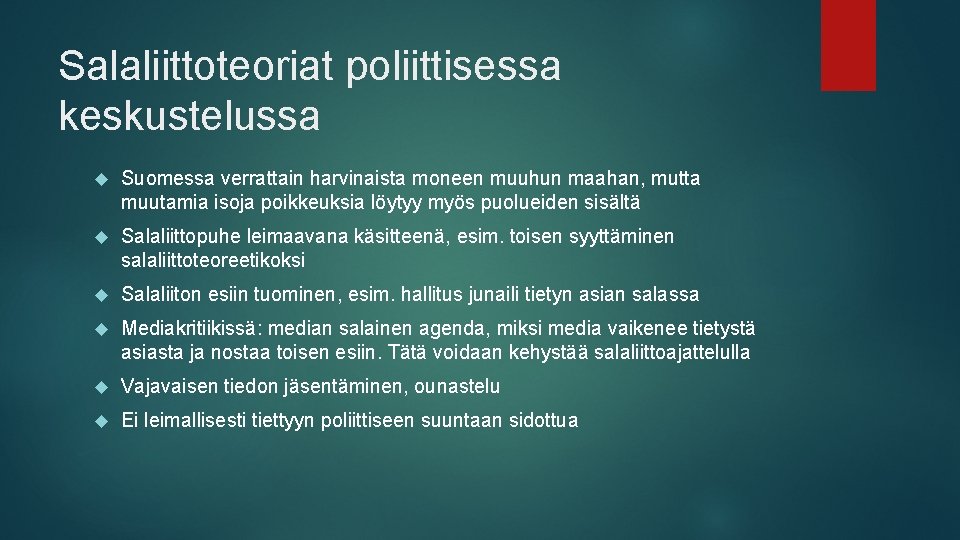 Salaliittoteoriat poliittisessa keskustelussa Suomessa verrattain harvinaista moneen muuhun maahan, mutta muutamia isoja poikkeuksia löytyy