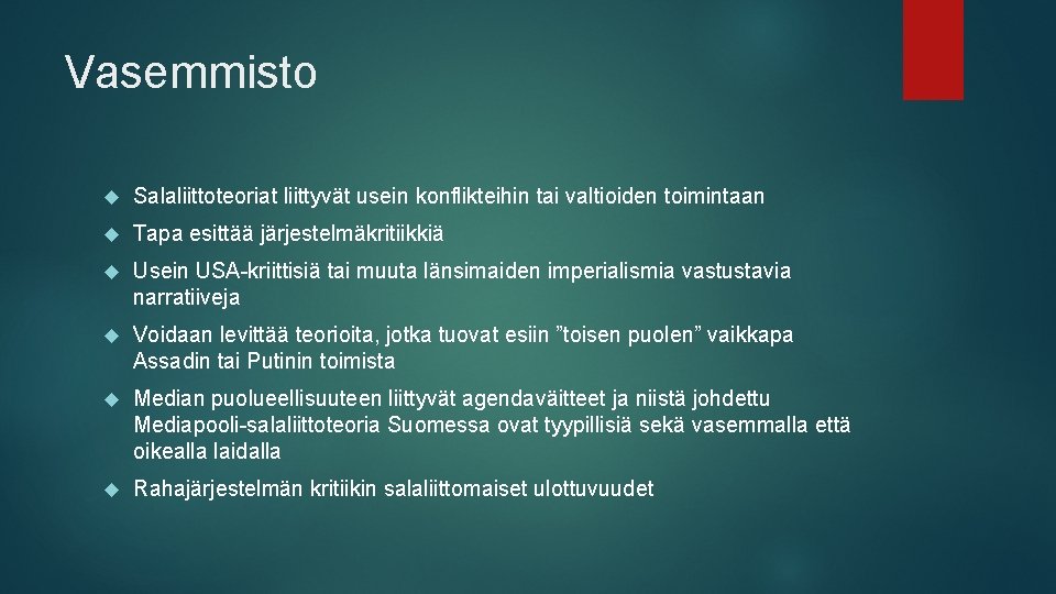 Vasemmisto Salaliittoteoriat liittyvät usein konflikteihin tai valtioiden toimintaan Tapa esittää järjestelmäkritiikkiä Usein USA-kriittisiä tai