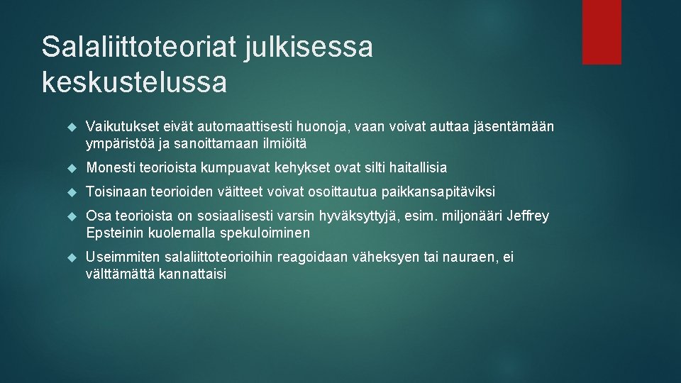 Salaliittoteoriat julkisessa keskustelussa Vaikutukset eivät automaattisesti huonoja, vaan voivat auttaa jäsentämään ympäristöä ja sanoittamaan