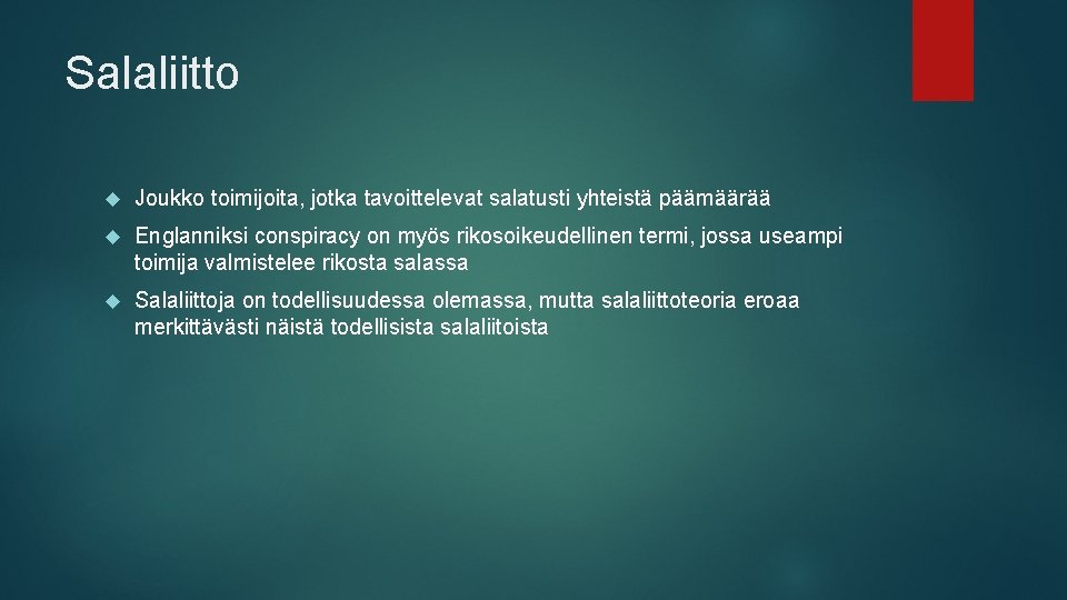 Salaliitto Joukko toimijoita, jotka tavoittelevat salatusti yhteistä päämäärää Englanniksi conspiracy on myös rikosoikeudellinen termi,