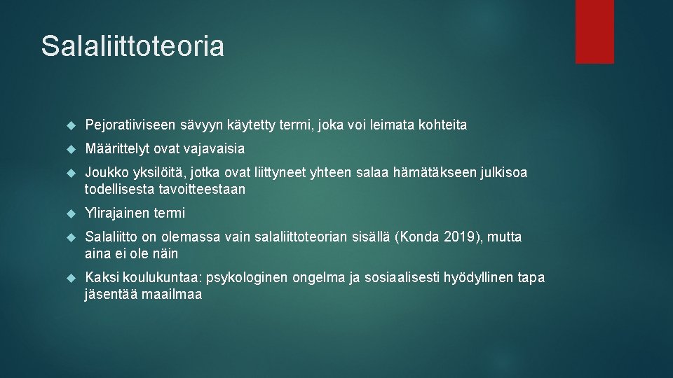 Salaliittoteoria Pejoratiiviseen sävyyn käytetty termi, joka voi leimata kohteita Määrittelyt ovat vajavaisia Joukko yksilöitä,