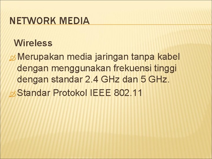 NETWORK MEDIA Wireless Merupakan media jaringan tanpa kabel dengan menggunakan frekuensi tinggi dengan standar