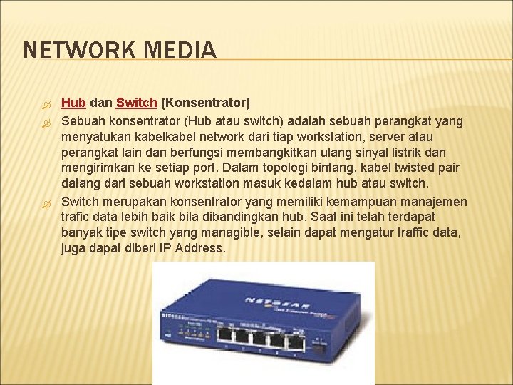 NETWORK MEDIA Hub dan Switch (Konsentrator) Sebuah konsentrator (Hub atau switch) adalah sebuah perangkat