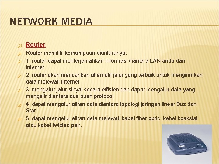 NETWORK MEDIA Router memiliki kemampuan diantaranya: 1. router dapat menterjemahkan informasi diantara LAN anda