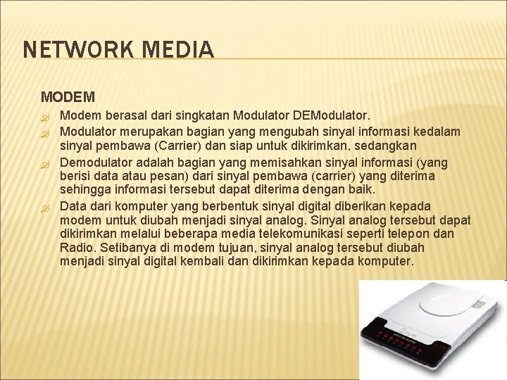 NETWORK MEDIA MODEM Modem berasal dari singkatan Modulator DEModulator merupakan bagian yang mengubah sinyal