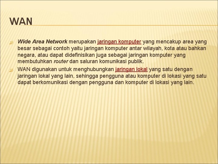 WAN Wide Area Network merupakan jaringan komputer yang mencakup area yang besar sebagai contoh