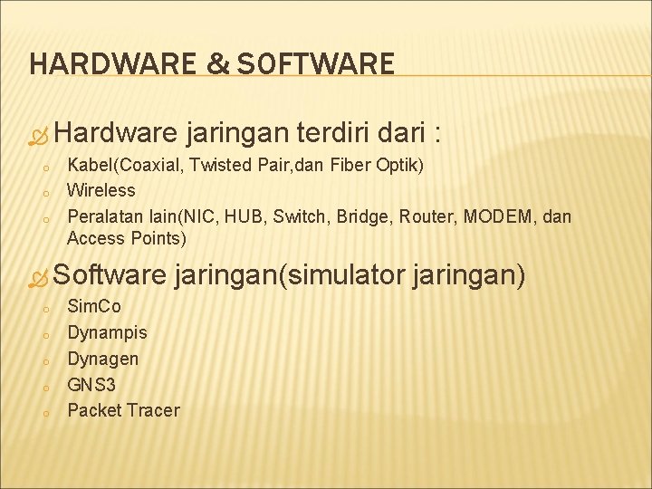 HARDWARE & SOFTWARE Hardware jaringan terdiri dari : o o o Kabel(Coaxial, Twisted Pair,