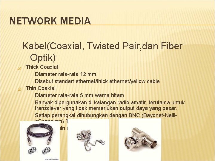 NETWORK MEDIA Kabel(Coaxial, Twisted Pair, dan Fiber Optik) Thick Coaxial Diameter rata-rata 12 mm