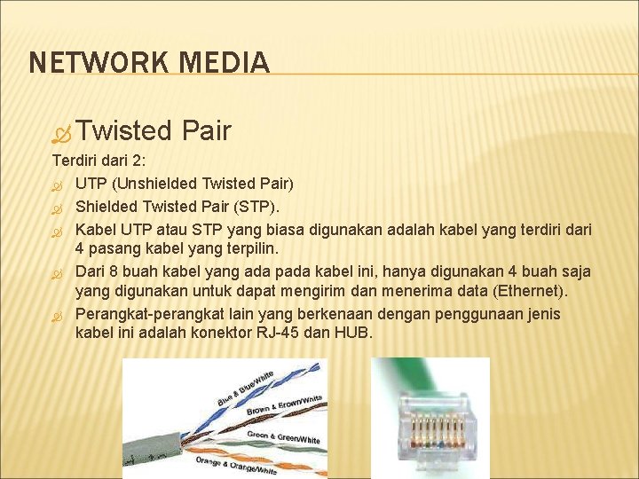 NETWORK MEDIA Twisted Pair Terdiri dari 2: UTP (Unshielded Twisted Pair) Shielded Twisted Pair