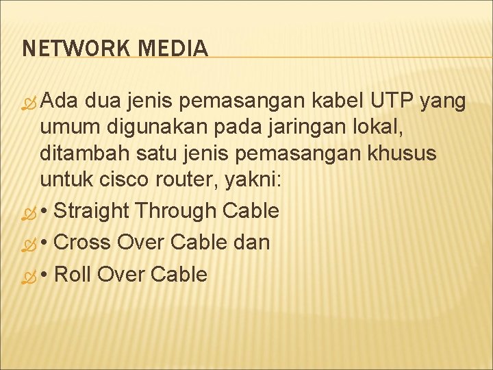 NETWORK MEDIA Ada dua jenis pemasangan kabel UTP yang umum digunakan pada jaringan lokal,