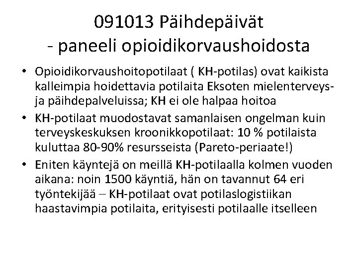 091013 Päihdepäivät - paneeli opioidikorvaushoidosta • Opioidikorvaushoitopotilaat ( KH-potilas) ovat kaikista kalleimpia hoidettavia potilaita