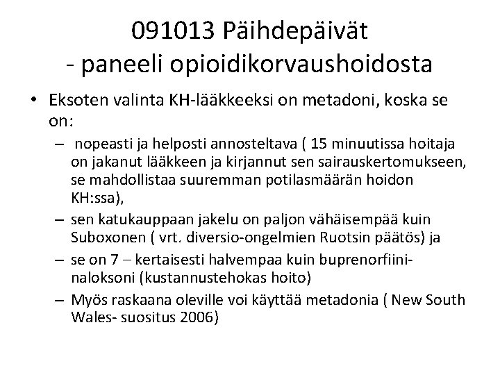 091013 Päihdepäivät - paneeli opioidikorvaushoidosta • Eksoten valinta KH-lääkkeeksi on metadoni, koska se on: