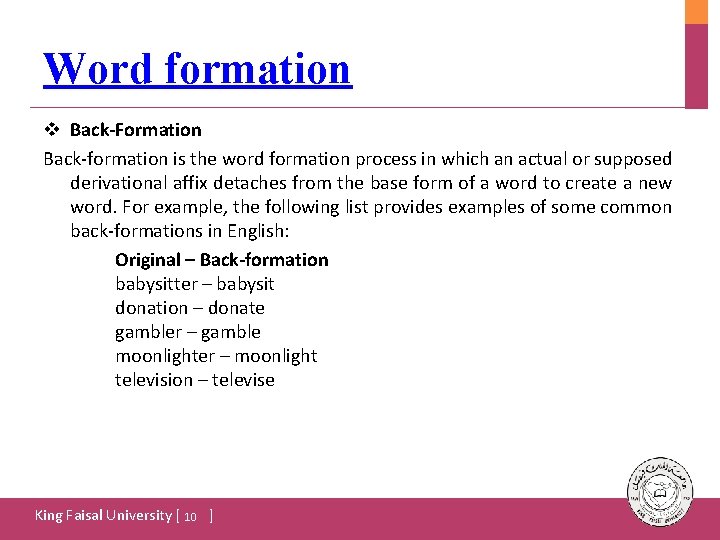 Word formation v Back-Formation  Back-formation is the word formation process in which an actual