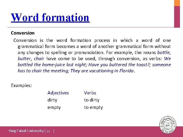 Word formation Conversion is the word formation process in which a word of one