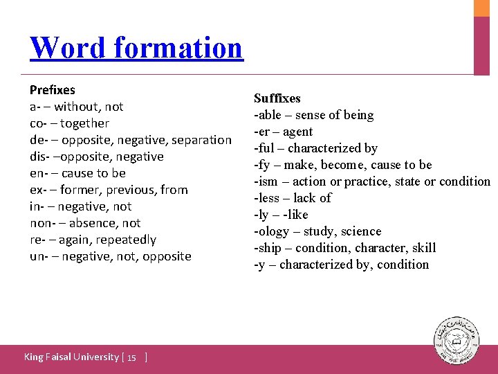 Word formation Prefixes a- – without, not co- – together de- – opposite, negative,