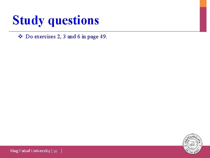 Study questions v Do exercises 2, 3 and 6 in page 49. King Faisal