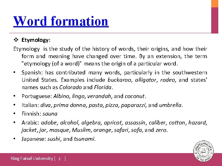 Word formation v Etymology: Etymology is the study of the history of words, their