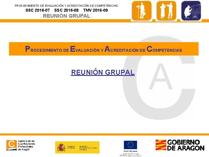 PROCEDIMIENTO DE EVALUACIÓN Y ACREDITACIÓN DE COMPETENCIAS. SSC 2016 -07 SSC 2016 -08 -