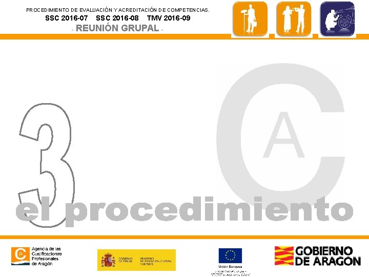 PROCEDIMIENTO DE EVALUACIÓN Y ACREDITACIÓN DE COMPETENCIAS. SSC 2016 -07 SSC 2016 -08 -