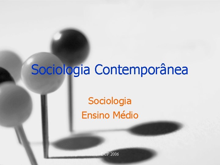 Sociologia Contemporânea Sociologia Ensino Médio DCP 2006 