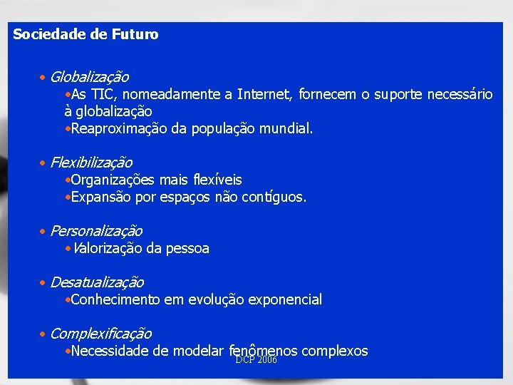 Sociedade de Futuro • Globalização • As TIC, nomeadamente a Internet, fornecem o suporte