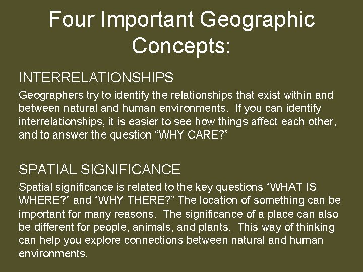 Four Important Geographic Concepts: INTERRELATIONSHIPS Geographers try to identify the relationships that exist within Four Important Geographic Concepts: INTERRELATIONSHIPS Geographers try to identify the relationships that exist within