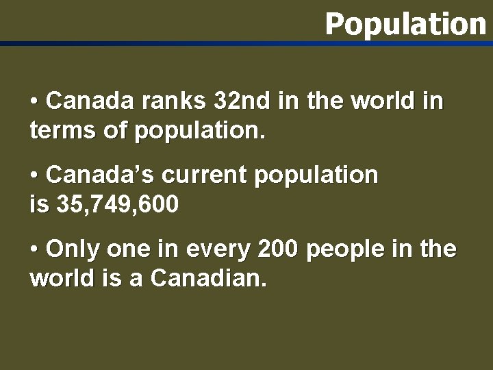 Population • Canada ranks 32 nd in the world in terms of population. •