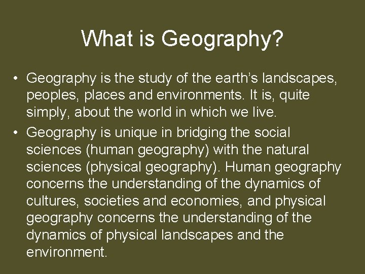 What is Geography? • Geography is the study of the earth’s landscapes, peoples, places What is Geography? • Geography is the study of the earth’s landscapes, peoples, places