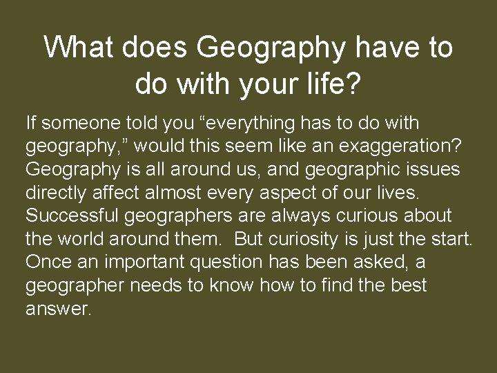 What does Geography have to do with your life? If someone told you “everything What does Geography have to do with your life? If someone told you “everything