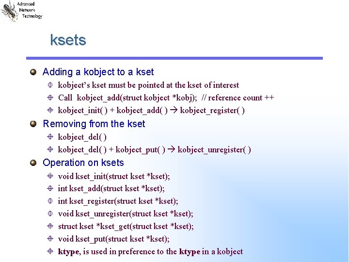 ksets Adding a kobject to a kset kobject’s kset must be pointed at the