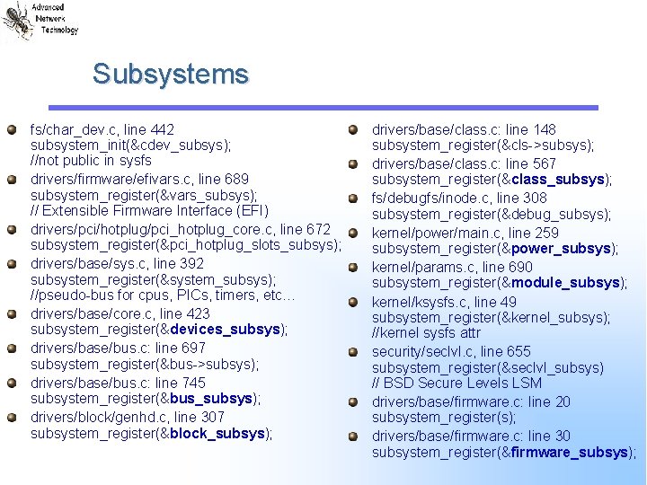 Subsystems fs/char_dev. c, line 442 subsystem_init(&cdev_subsys); //not public in sysfs drivers/firmware/efivars. c, line 689