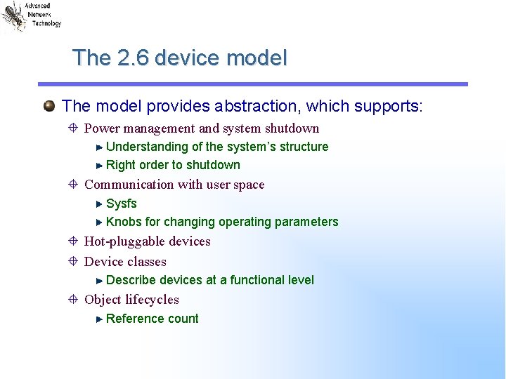 The 2. 6 device model The model provides abstraction, which supports: Power management and
